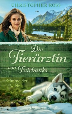 Die Tierärztin von Fairbanks - Stimme der Wildnis (Die Tierärztin von Fairbanks, Bd. 3) - Ross, Christopher