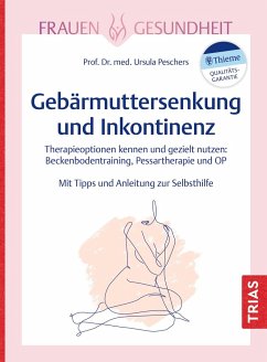 Frauengesundheit: Gebärmuttersenkung und Inkontinenz - Peschers, Ursula