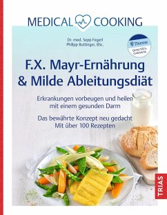 Medical Cooking: F.X. Mayr-Ernährung & Milde Ableitungsdiät - Fegerl, Sepp;Buttinger, Philipp