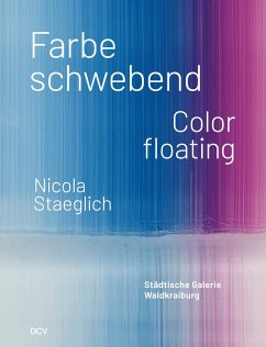 Nicola Staeglich - Farbe schwebend / Color floating - Berg, Stephan;Keiper, Elke;Kikol, Larissa