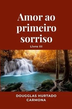 Amor ao primeiro sorriso - Livro III - Hurtado Carmona, Dougglas