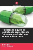 Toxicidade aguda do extrato de sementes de &quote;Annona muricata&quote; em etanol e N-hexano