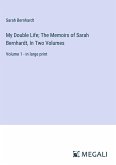 My Double Life; The Memoirs of Sarah Bernhardt, In Two Volumes