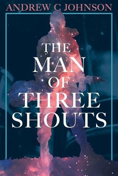 The Man of Three Shouts - Johnson, Andrew C