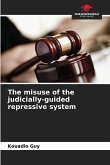 The misuse of the judicially-guided repressive system