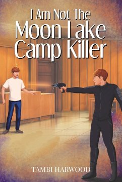 I Am Not The Moon Lake Camp Killer - Harwood, Tambi