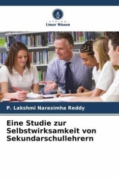 Eine Studie zur Selbstwirksamkeit von Sekundarschullehrern - Lakshmi Narasimha Reddy, P.