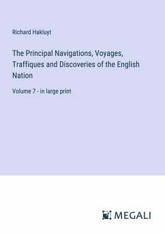 The Principal Navigations, Voyages, Traffiques and Discoveries of the English Nation - Hakluyt, Richard