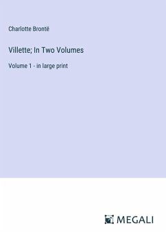 Villette; In Two Volumes - Brontë, Charlotte