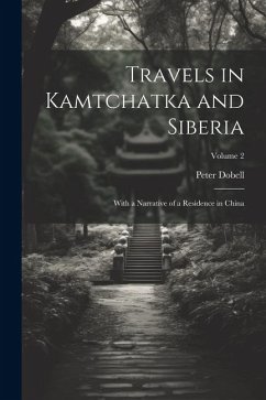 Travels in Kamtchatka and Siberia - Dobell, Peter