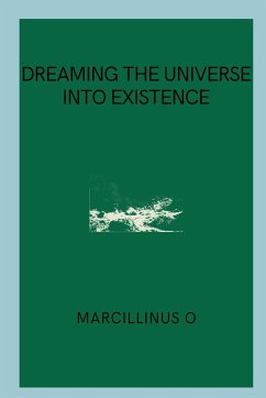 Dreaming the Universe into Existence - O, Marcillinus