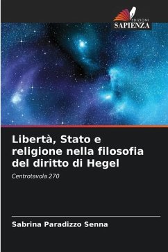 Libertà, Stato e religione nella filosofia del diritto di Hegel - Paradizzo Senna, Sabrina