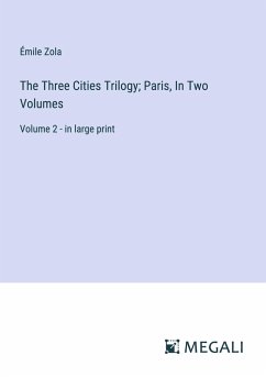 The Three Cities Trilogy; Paris, In Two Volumes - Zola, Émile