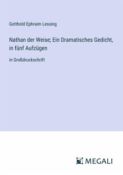 Nathan der Weise; Ein Dramatisches Gedicht, in fünf Aufzügen - Lessing, Gotthold Ephraim