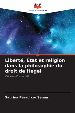 Liberté, État et religion dans la philosophie du droit de Hegel - Paradizzo Senna, Sabrina