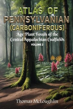 Atlas of Pennsylvanian (Carboniferous) Age Plant Fossils of Central Appalachian Coalfields Volume 2 - Mcloughlin, Thomas