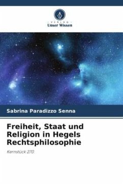 Freiheit, Staat und Religion in Hegels Rechtsphilosophie - Paradizzo Senna, Sabrina