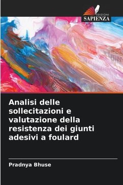 Analisi delle sollecitazioni e valutazione della resistenza dei giunti adesivi a foulard - Bhuse, Pradnya