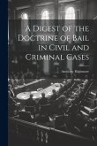 A Digest of the Doctrine of Bail in Civil and Criminal Cases