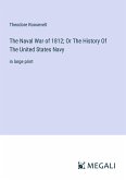 The Naval War of 1812; Or The History Of The United States Navy
