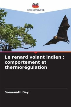 Le renard volant indien : comportement et thermorégulation - Dey, Somenath