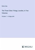 The Three Cities Trilogy; Lourdes, In Two Volumes