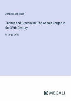 Tacitus and Bracciolini; The Annals Forged in the XVth Century - Ross, John Wilson