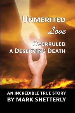 Unmerited Love Overruled A Deserving Death - Shetterly, Mark