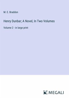 Henry Dunbar; A Novel, In Two Volumes - Braddon, M. E.