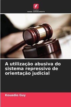 A utilização abusiva do sistema repressivo de orientação judicial - Guy, Kouadio