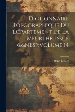 Dictionnaire Topographique Du Département De La Meurthe, Issue 6, Volume 14 - Lepage, Henri