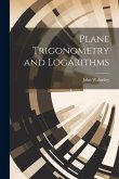 Plane Trigonometry and Logarithms