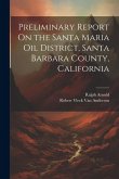 Preliminary Report On the Santa Maria Oil District, Santa Barbara County, California