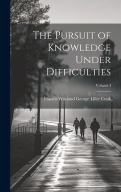 The Pursuit of Knowledge Under Difficulties; Volume I - Lillie Craik, Francis Wayland George