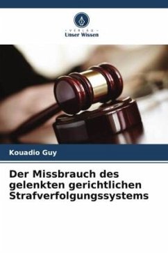 Der Missbrauch des gelenkten gerichtlichen Strafverfolgungssystems - Guy, Kouadio