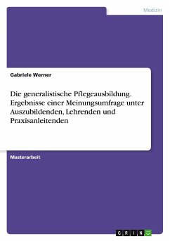 Die generalistische Pflegeausbildung. Ergebnisse einer Meinungsumfrage unter Auszubildenden, Lehrenden und Praxisanleitenden