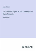 The Complete Angler; Or, The Contemplative Man's Recreation
