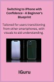 Switching to iPhone with Confidence - A Beginner's Blueprint