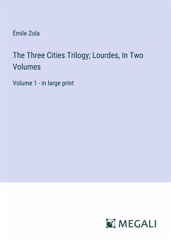The Three Cities Trilogy; Lourdes, In Two Volumes - Zola, Émile