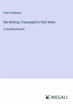 Die Ahnfrau; Trauerspiel In Fünf Akten - Grillparzer, Franz