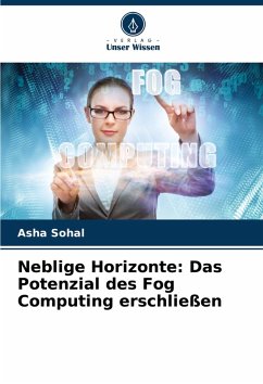 Neblige Horizonte: Das Potenzial des Fog Computing erschließen - Sohal, Asha