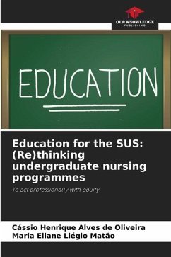 Education for the SUS: (Re)thinking undergraduate nursing programmes - Alves de Oliveira, Cássio Henrique;Liégio Matão, Maria Eliane