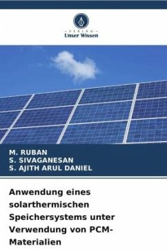 Anwendung eines solarthermischen Speichersystems unter Verwendung von PCM-Materialien - RUBAN, M.;SIVAGANESAN, S.;DANIEL, S. AJITH ARUL