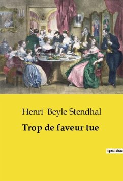 Trop de faveur tue - Beyle Stendhal, Henri