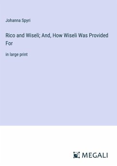 Rico and Wiseli; And, How Wiseli Was Provided For - Spyri, Johanna