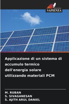 Applicazione di un sistema di accumulo termico dell'energia solare utilizzando materiali PCM - RUBAN, M.;SIVAGANESAN, S.;DANIEL, S. AJITH ARUL