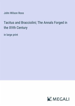 Tacitus and Bracciolini; The Annals Forged in the XVth Century - Ross, John Wilson