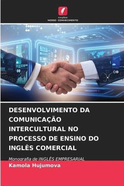 DESENVOLVIMENTO DA COMUNICAÇÃO INTERCULTURAL NO PROCESSO DE ENSINO DO INGLÊS COMERCIAL - Hujumova, Kamola