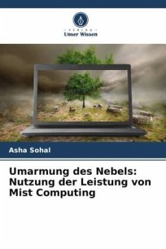 Umarmung des Nebels: Nutzung der Leistung von Mist Computing - Sohal, Asha