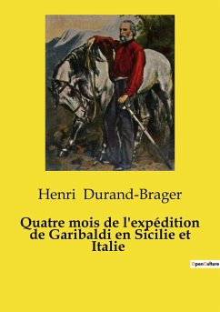 Quatre mois de l'expédition de Garibaldi en Sicilie et Italie - Durand-Brager, Henri